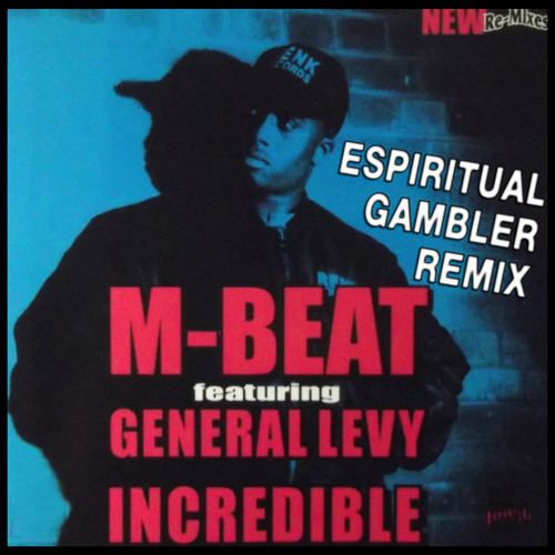 Stream M-Beat feat. General Levy - Incredible (Espiritual Gambler Remix) by  Espiritual Gambler | Listen online for free on SoundCloud