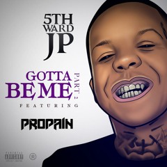 5th Ward JP "Gotta Be Me" Pt.2 Feat. Propain Prod. by Bro Dini