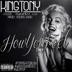 How You Feel (King Tony Feat. Twoiney Lo) [Prod. by Young Kiko]
