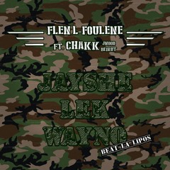 Flen LFoulene - Jayshe Lek Wayno Ft Chakk  (Prod. Lipos)