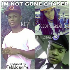 IM NOT GONE CHASER @$Keith$ @CedtheGreat @Cj_thesinger