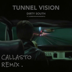 Dirty South - Tunnel Vision feat. SomeKindaWonderful (Callasto Remix)