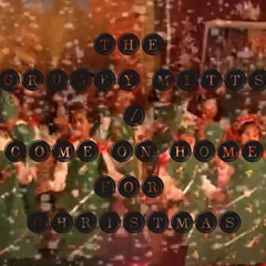 Come On Home For Christmas by the Grubby Mitts