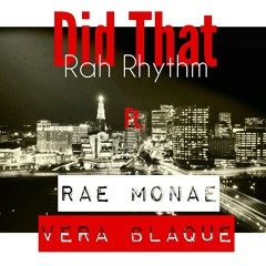 Did That - Rah Rhythm ft. Rae Monae and Vera Blaque