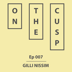 On The Cusp - Ep 007 - Gilli Nissim