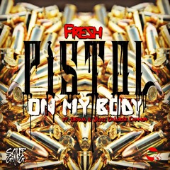 Pistol On My Body- Fresh X Drama X Jawz DaLoose Cannon