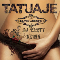 Tatuaje - Dj Party RemiX By Elvis Crespo & Bachata Heightz