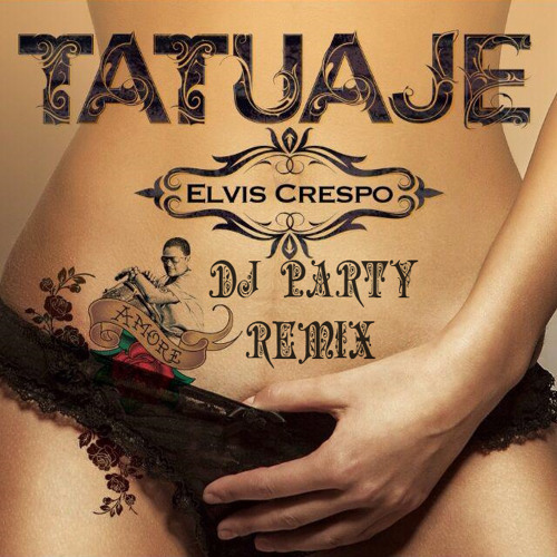 Stream Tatuaje - Dj Party RemiX By Elvis Crespo & Bachata Heightz by Dj  Party RemiX | Listen online for free on SoundCloud