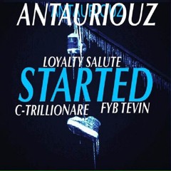 Antauriouz- Started ft. LoyaltySalute X C-Trillionare X FYB Tevin