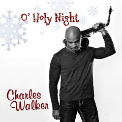 Charles Walker - O Holy Night