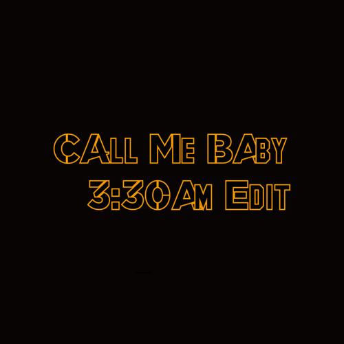 Call Me Baby(3:30AM edit)