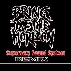 Bring Me The Horizon -  Can You Feel My Hearth (Supersexy Sound System Remix)