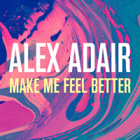 Alex Adair - Make Me Feel Better