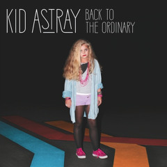 Kid Astray - Back To The Ordinary (Hasta Remix)