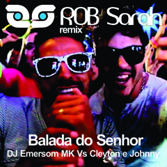 DJ Emerson Mk Vs Cleyton E Jhonny - Balada Do Senhor (ROB Sarah Brasil Mix)