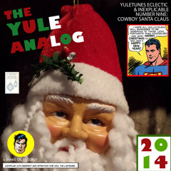 The Yule Analog - Yuletunes Eclectic & Inexplicable No. 9: Cowboy Santa Claus [Side B]