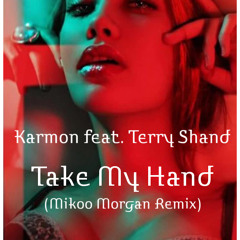 Karmon Feat. Terry Shand -Take My Hand (Mikoo Morgan Remix)