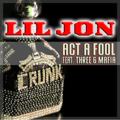 Lil Jon Feat Three Six Mafia - Act A Fool (DJ Az Alwayz HOE ASS BOOTLEG)