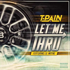 T - Pain - Let Me Thru Ft. Lil Wayne