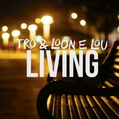 Tro and Loon E Lou - Living