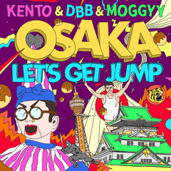 ★FREE DL★ Osaka Let's Get Jump (Original Mix) / Kento, Dbb & Moggyy [Dec 19th 2014]