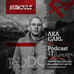 SUB CULT Podcast 17 - Aka Carl - Download Available!
