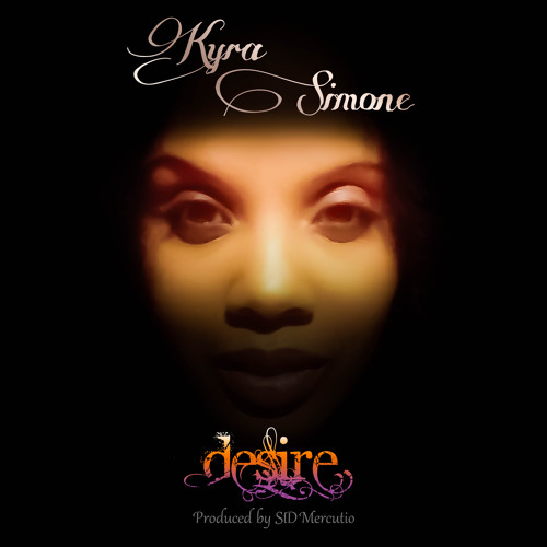 Kyra Simone - Desire (Produced by SiD Mercutio)