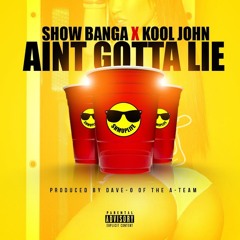 Show Banga - Ain't Gotta Lie (feat. Kool John)