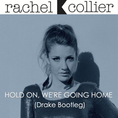Rachel K Collier - Hold On, We're Going Home (Drake Bootleg)