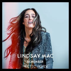 Lindsay Mac - Remember (Hectic Remix)