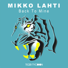 Mikko Lahti - Back To Mine (Original Mix) [Tiger Tycoon]