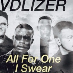 I SWEAR -ALL FOR ONE : VDLIZER REMIX