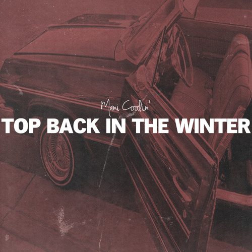 Mani Coolin' - Top Back In The Winter (Prod. Jay Kurzweil)
