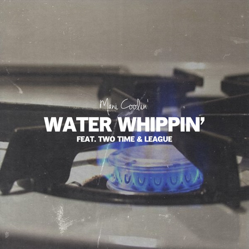 Mani Coolin' - Water Whippin feat. Two Time & League (Prod. Jay Kurzweil & Robbie Anthem)