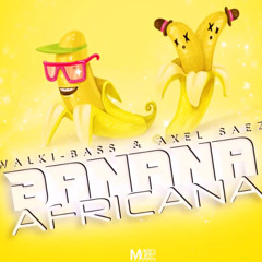 Walki-bass & Axel Saez "La Banana Africana" (Original Mix)