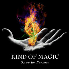 KIND OF MAGIC Set by Jan Pyroman