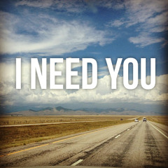 I Need You