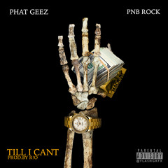 Phat Geez Ft. Pnb Rock - Till I Can't Prod. R!O
