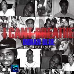 INdian Blue I Cant Breathe Prod By D.M.B