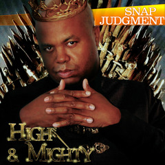 Listen to the entire Snap Judgment episode "High and Mighty"
