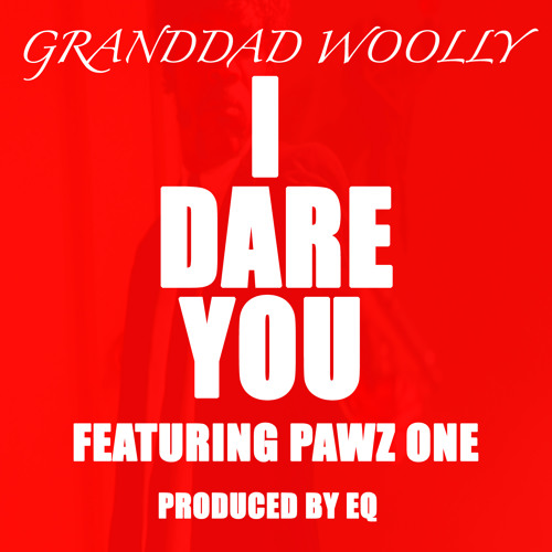 Granddad Woolly - I Dare You Feat. Pawz One (Produced By EQ)