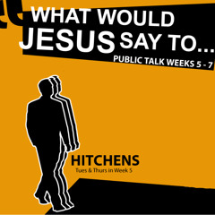 What Would Jesus Say To Christopher Hitchens?