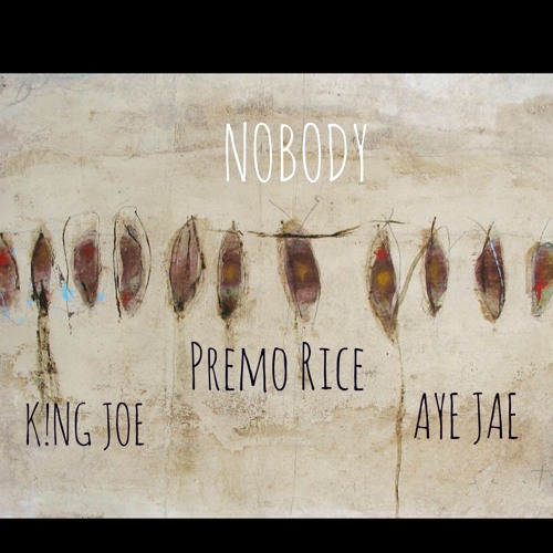Nobody - Premo Rice x K!NG JOE x Aye Jae