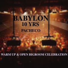 BABYLON 10 YR'S  ( PACHECO WARM UP & OPEN BIGROOM CELEBRATION)