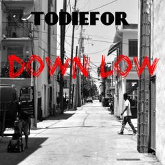 TODIEFOR - Down Low