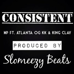 Consistent [MP ft. Atlanta OG KK & King Clay][Produced by Slomeezy Beatz]