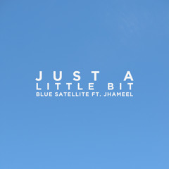 Blue Satellite feat. Jhameel - Just A Little Bit (Original Mix)