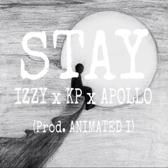 STAY - IZZY x KPtheWavegawd x BrownboiMaj (Prod. Animated I)