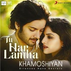 Tu Har Lamha - Full Song - Arijit Singh - Khamoshiyan 2015