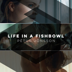 Petur Jonsson | Life in a Fishbowl